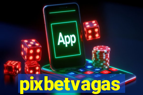 pixbetvagas