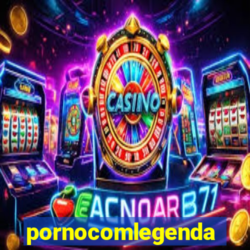 pornocomlegenda