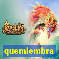 quemlembra