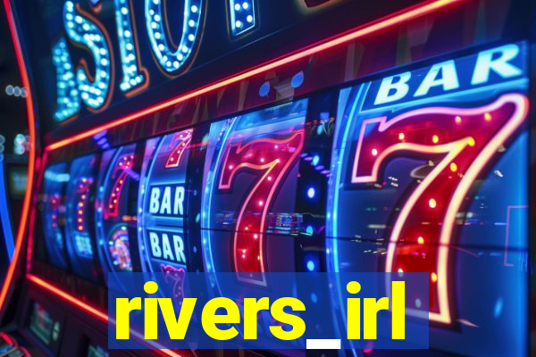 rivers_irl