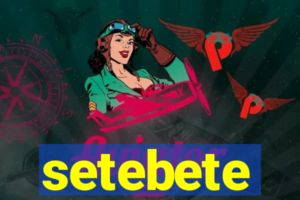 setebete