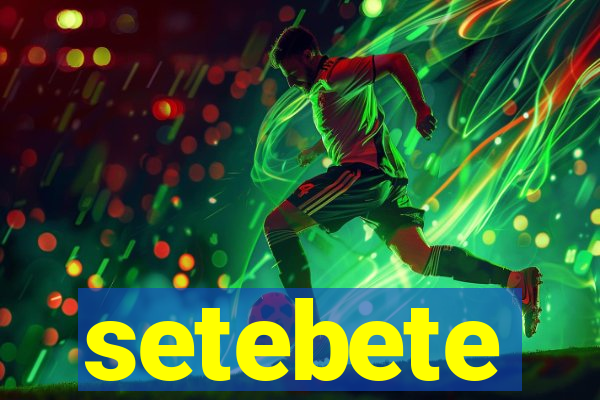 setebete