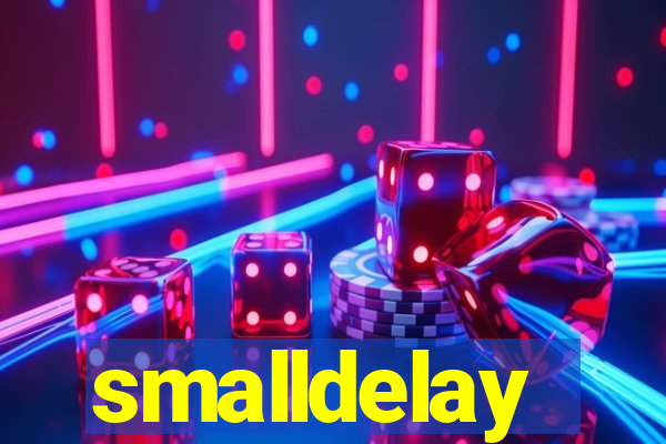 smalldelay