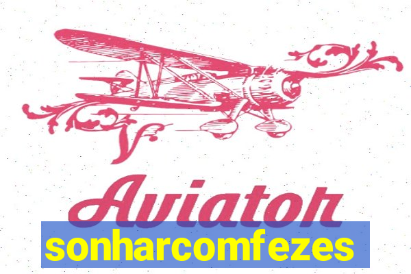 sonharcomfezes