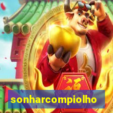 sonharcompiolho