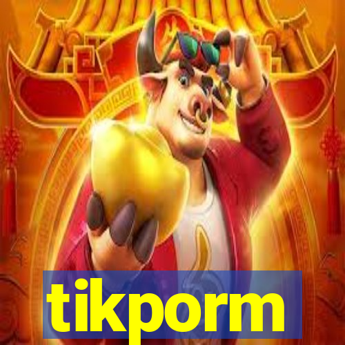 tikporm