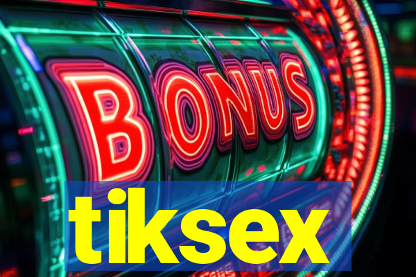 tiksex