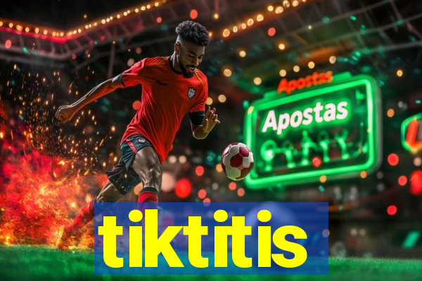 tiktitis