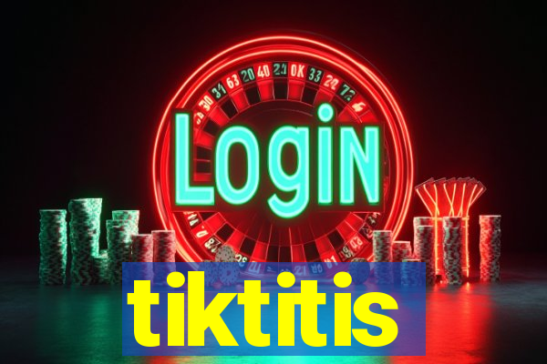 tiktitis