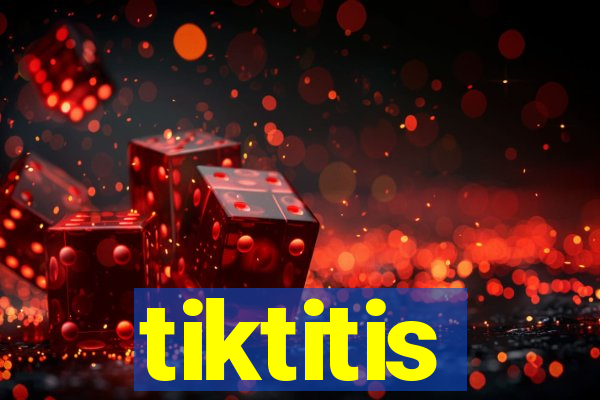 tiktitis