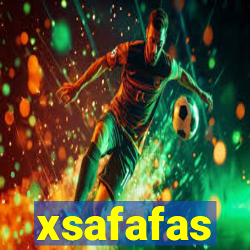 xsafafas